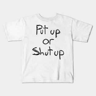 Put Up Or Shut Up Kids T-Shirt